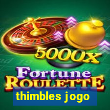 thimbles jogo